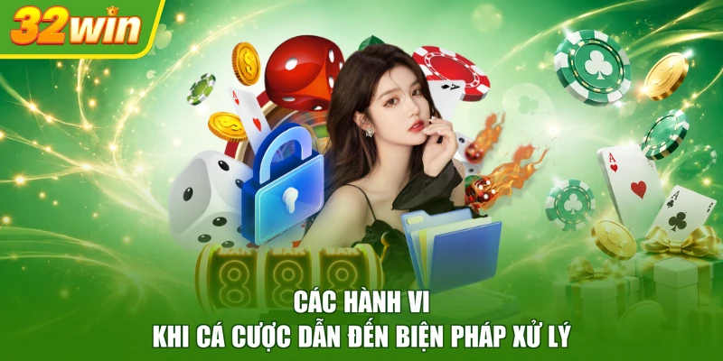 Các hành vi khi cá cược dẫn đến biện pháp xử lý